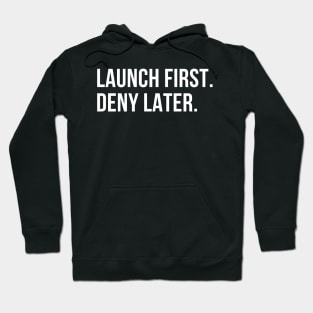 //LAUNCH FIRST. DENY LATER. Hoodie